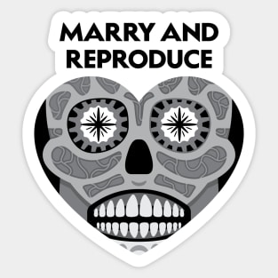 Marry and Reproduce (Black and White) Sticker